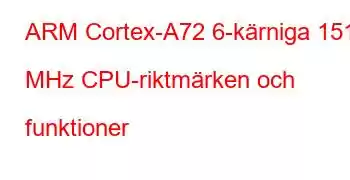 ARM Cortex-A72 6-kärniga 1512 MHz CPU-riktmärken och funktioner