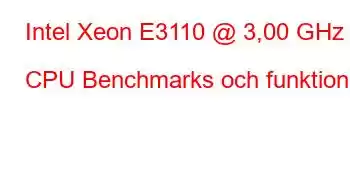 Intel Xeon E3110 @ 3,00 GHz CPU Benchmarks och funktioner