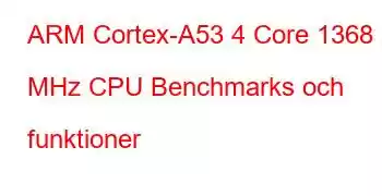 ARM Cortex-A53 4 Core 1368 MHz CPU Benchmarks och funktioner