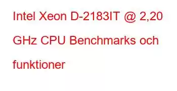 Intel Xeon D-2183IT @ 2,20 GHz CPU Benchmarks och funktioner