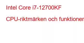 Intel Core i7-12700KF CPU-riktmärken och funktioner