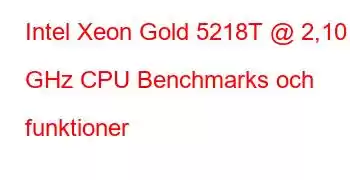 Intel Xeon Gold 5218T @ 2,10 GHz CPU Benchmarks och funktioner