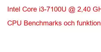 Intel Core i3-7100U @ 2,40 GHz CPU Benchmarks och funktioner