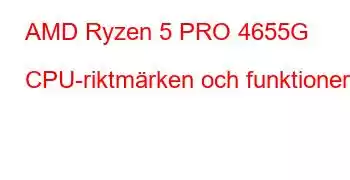 AMD Ryzen 5 PRO 4655G CPU-riktmärken och funktioner