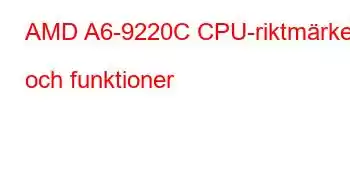 AMD A6-9220C CPU-riktmärken och funktioner