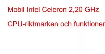 Mobil Intel Celeron 2,20 GHz CPU-riktmärken och funktioner