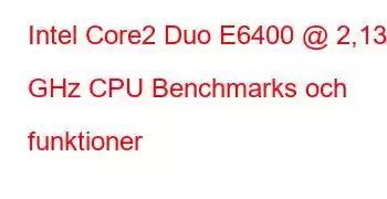 Intel Core2 Duo E6400 @ 2,13 GHz CPU Benchmarks och funktioner