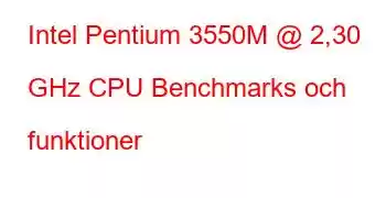 Intel Pentium 3550M @ 2,30 GHz CPU Benchmarks och funktioner