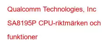 Qualcomm Technologies, Inc SA8195P CPU-riktmärken och funktioner