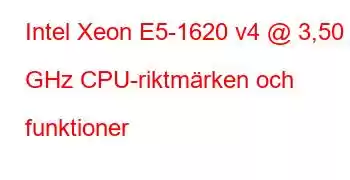 Intel Xeon E5-1620 v4 @ 3,50 GHz CPU-riktmärken och funktioner