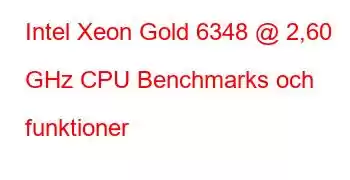 Intel Xeon Gold 6348 @ 2,60 GHz CPU Benchmarks och funktioner