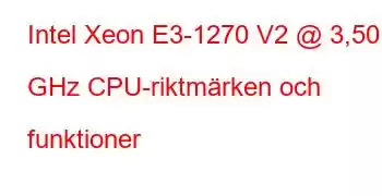 Intel Xeon E3-1270 V2 @ 3,50 GHz CPU-riktmärken och funktioner