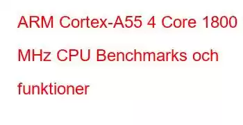 ARM Cortex-A55 4 Core 1800 MHz CPU Benchmarks och funktioner