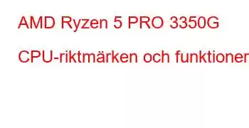 AMD Ryzen 5 PRO 3350G CPU-riktmärken och funktioner