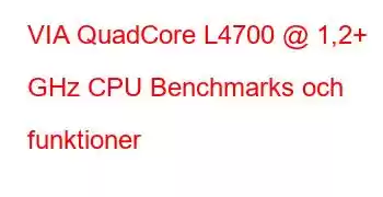 VIA QuadCore L4700 @ 1,2+ GHz CPU Benchmarks och funktioner