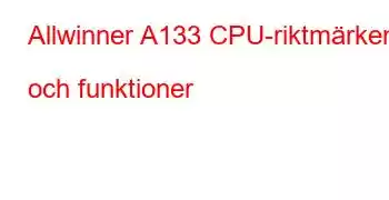 Allwinner A133 CPU-riktmärken och funktioner