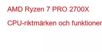 AMD Ryzen 7 PRO 2700X CPU-riktmärken och funktioner