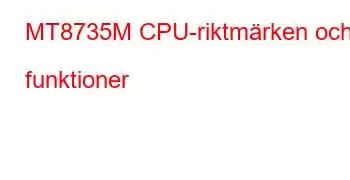 MT8735M CPU-riktmärken och funktioner