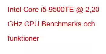 Intel Core i5-9500TE @ 2,20 GHz CPU Benchmarks och funktioner