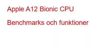 Apple A12 Bionic CPU Benchmarks och funktioner