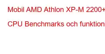 Mobil AMD Athlon XP-M 2200+ CPU Benchmarks och funktioner