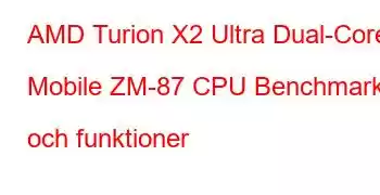 AMD Turion X2 Ultra Dual-Core Mobile ZM-87 CPU Benchmarks och funktioner