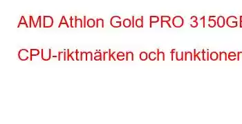 AMD Athlon Gold PRO 3150GE CPU-riktmärken och funktioner