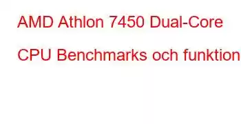 AMD Athlon 7450 Dual-Core CPU Benchmarks och funktioner