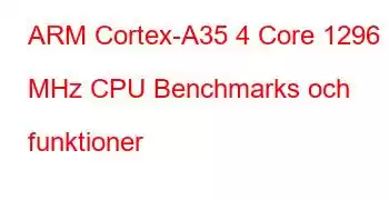 ARM Cortex-A35 4 Core 1296 MHz CPU Benchmarks och funktioner