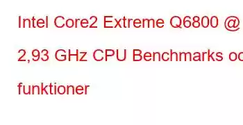 Intel Core2 Extreme Q6800 @ 2,93 GHz CPU Benchmarks och funktioner