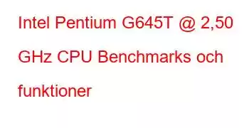 Intel Pentium G645T @ 2,50 GHz CPU Benchmarks och funktioner