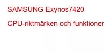 SAMSUNG Exynos7420 CPU-riktmärken och funktioner