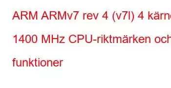 ARM ARMv7 rev 4 (v7l) 4 kärnor 1400 MHz CPU-riktmärken och funktioner