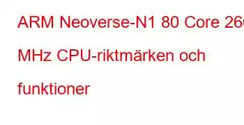 ARM Neoverse-N1 80 Core 2600 MHz CPU-riktmärken och funktioner