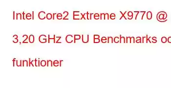 Intel Core2 Extreme X9770 @ 3,20 GHz CPU Benchmarks och funktioner