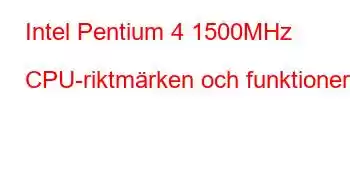 Intel Pentium 4 1500MHz CPU-riktmärken och funktioner