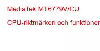 MediaTek MT6779V/CU CPU-riktmärken och funktioner