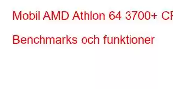 Mobil AMD Athlon 64 3700+ CPU Benchmarks och funktioner