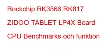 Rockchip RK3566 RK817 ZIDOO TABLET LP4X Board CPU Benchmarks och funktioner