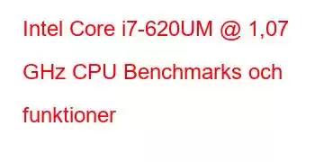 Intel Core i7-620UM @ 1,07 GHz CPU Benchmarks och funktioner