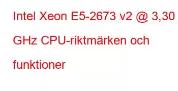 Intel Xeon E5-2673 v2 @ 3,30 GHz CPU-riktmärken och funktioner