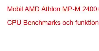 Mobil AMD Athlon MP-M 2400+ CPU Benchmarks och funktioner