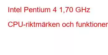 Intel Pentium 4 1,70 GHz CPU-riktmärken och funktioner