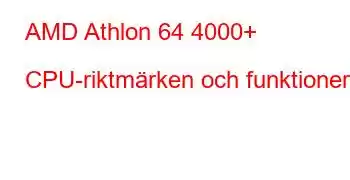 AMD Athlon 64 4000+ CPU-riktmärken och funktioner