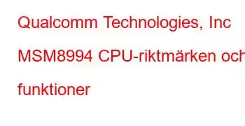 Qualcomm Technologies, Inc MSM8994 CPU-riktmärken och funktioner