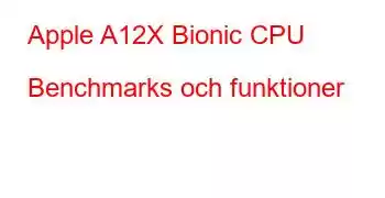 Apple A12X Bionic CPU Benchmarks och funktioner