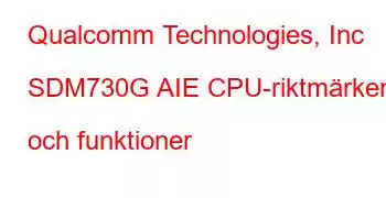 Qualcomm Technologies, Inc SDM730G AIE CPU-riktmärken och funktioner