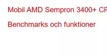 Mobil AMD Sempron 3400+ CPU Benchmarks och funktioner