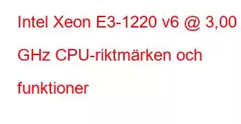 Intel Xeon E3-1220 v6 @ 3,00 GHz CPU-riktmärken och funktioner