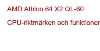 AMD Athlon 64 X2 QL-60 CPU-riktmärken och funktioner